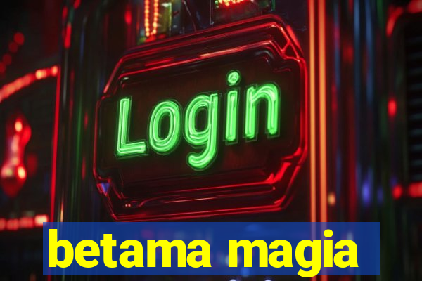 betama magia